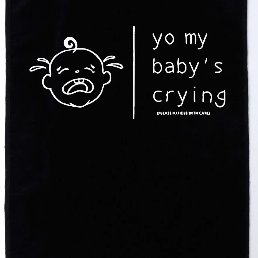 Yo My Baby’S Crying Please Handle With Care Platinum Collection Golf Towel