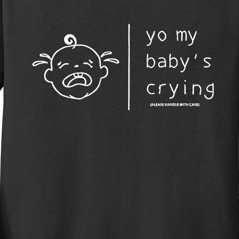 Yo My Baby’S Crying Please Handle With Care Kids Long Sleeve Shirt