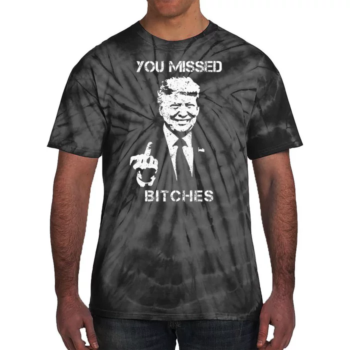 You Missed Bitches Donald Trump 2024 Survived At Pa Rally Tie-Dye T-Shirt