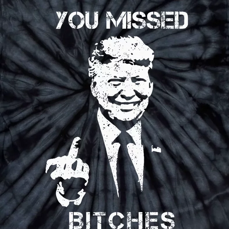 You Missed Bitches Donald Trump 2024 Survived At Pa Rally Tie-Dye T-Shirt