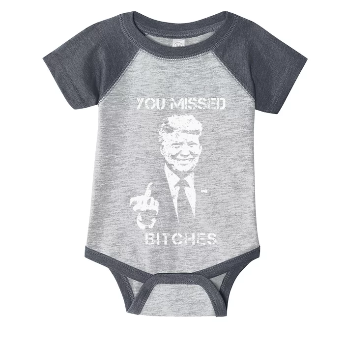 You Missed Bitches Donald Trump 2024 Survived At Pa Rally Infant Baby Jersey Bodysuit