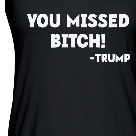 You Missed Bitch! Trump 2024 Funny Tees Trump Rally Gear Ladies Essential Flowy Tank