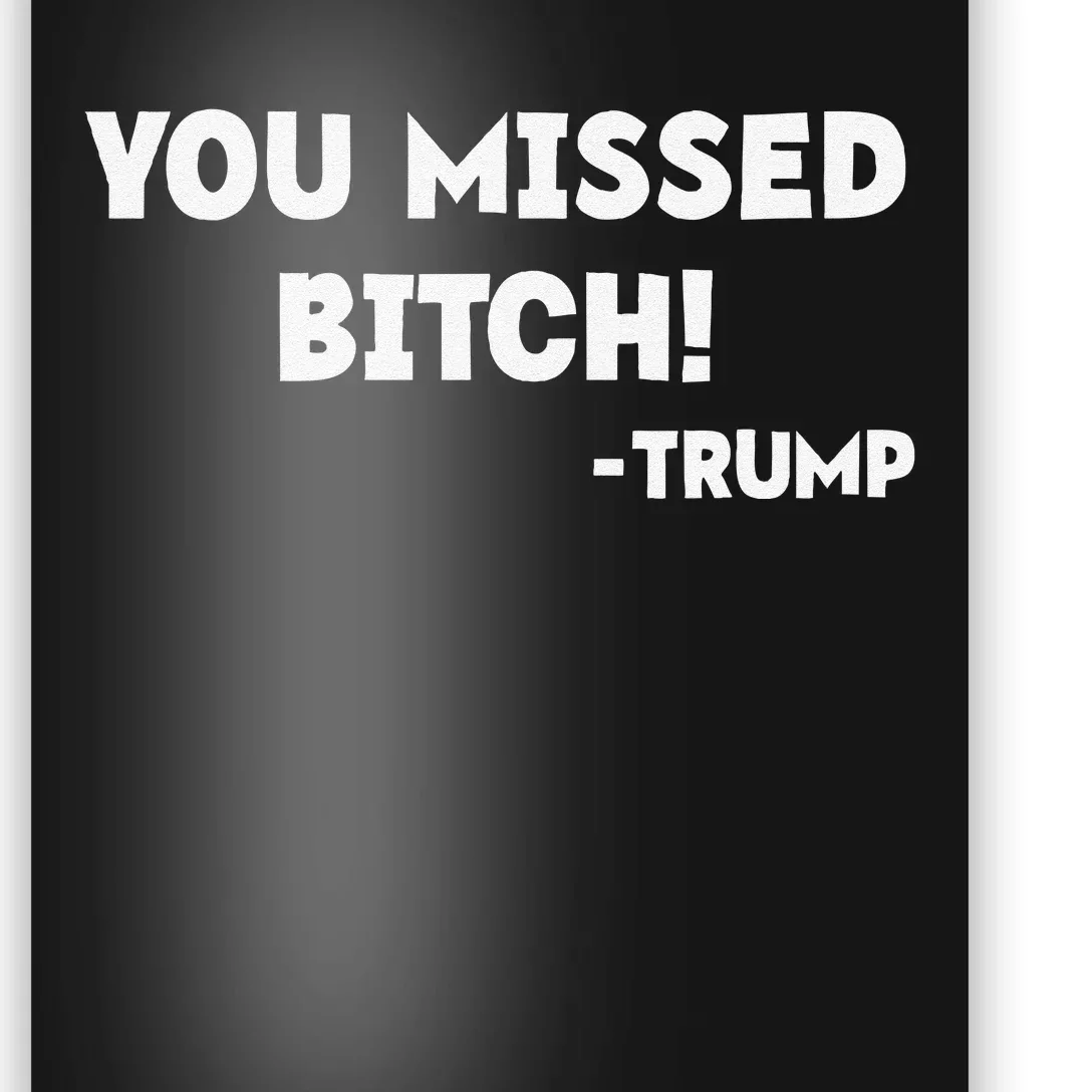 You Missed Bitch! Trump 2024 Funny Tees Trump Rally Gear Poster