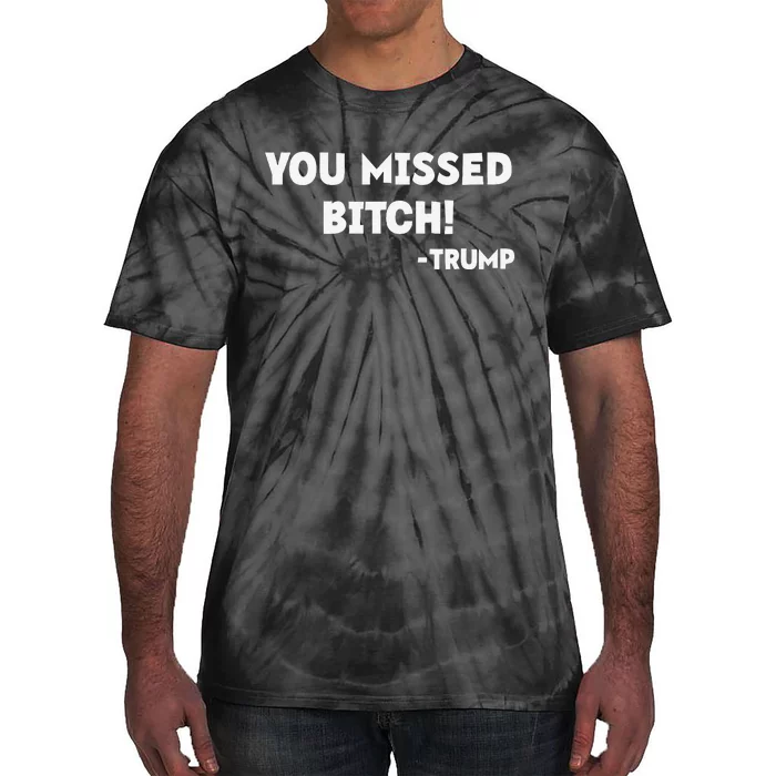 You Missed Bitch! Trump 2024 Funny Tees Trump Rally Gear Tie-Dye T-Shirt