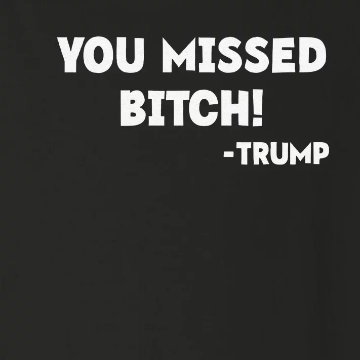 You Missed Bitch! Trump 2024 Funny Tees Trump Rally Gear Toddler Long Sleeve Shirt