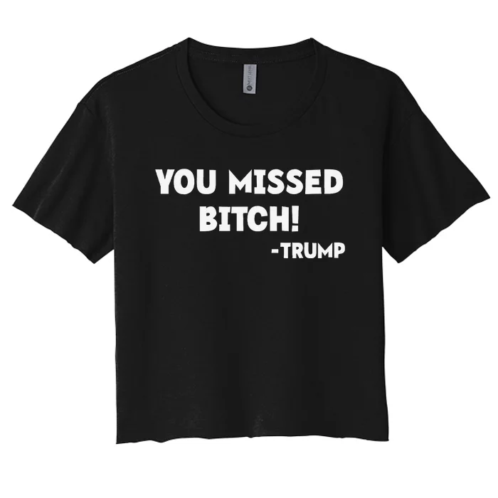 You Missed Bitch! Trump 2024 Funny Tees Trump Rally Gear Women's Crop Top Tee