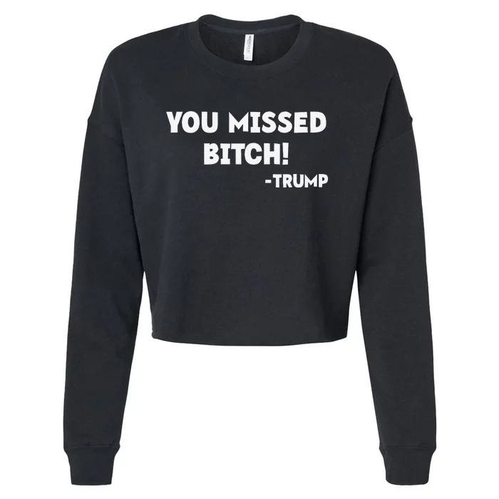 You Missed Bitch! Trump 2024 Funny Tees Trump Rally Gear Cropped Pullover Crew