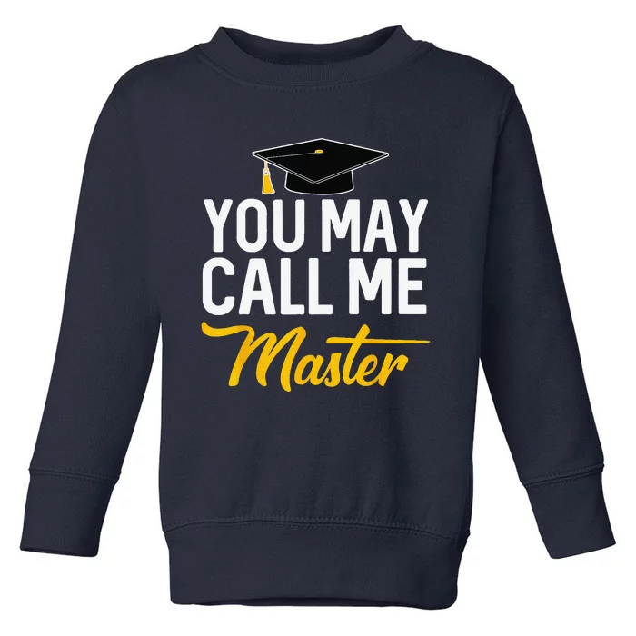 You May Call Me Master Degree Graduation Graduated Him Her Toddler Sweatshirt