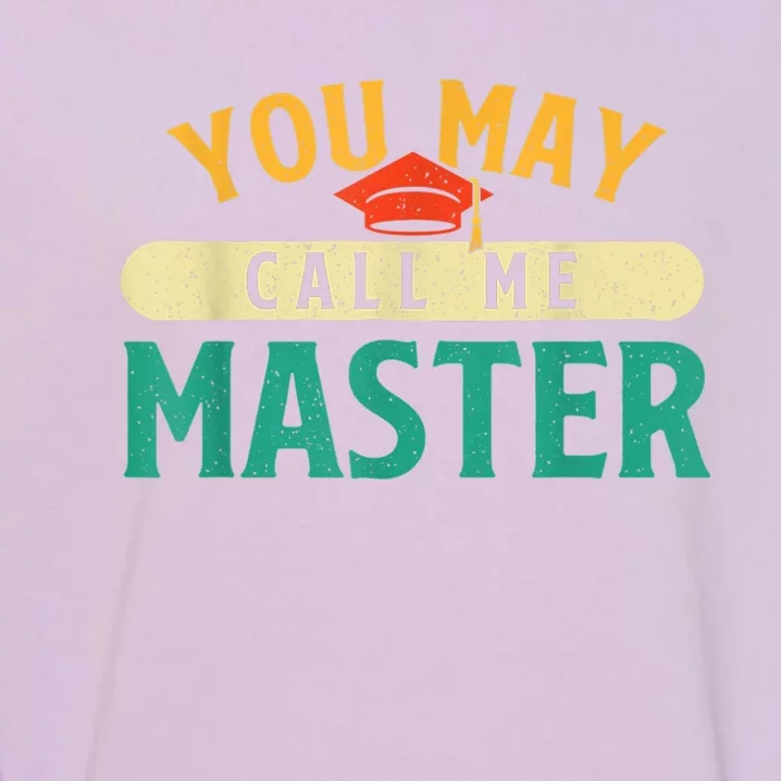 You May Call Me Master College Graduation Graduate Garment-Dyed Sweatshirt