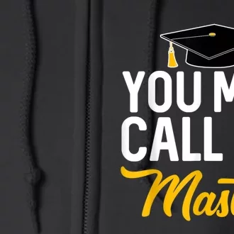 You May Call Me Master Degree Graduation Graduated Him Her Full Zip Hoodie