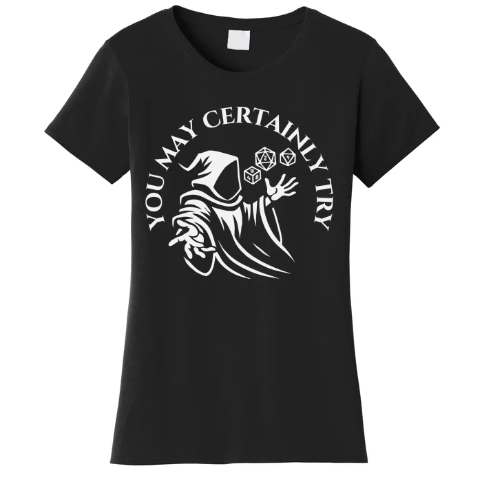 You May Certainly Try Women's T-Shirt