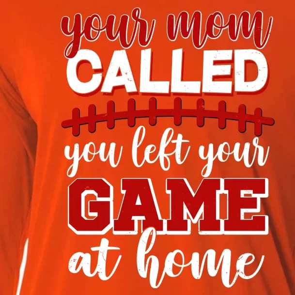 Your Mom Called You Left Your Game At Home Cooling Performance Long Sleeve Crew