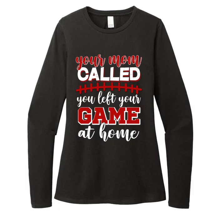 Your Mom Called You Left Your Game At Home Womens CVC Long Sleeve Shirt