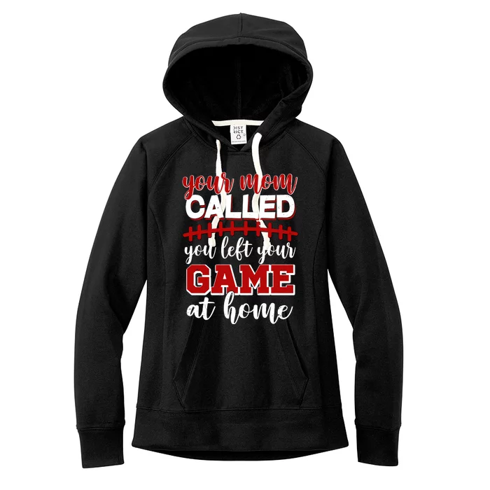 Your Mom Called You Left Your Game At Home Women's Fleece Hoodie