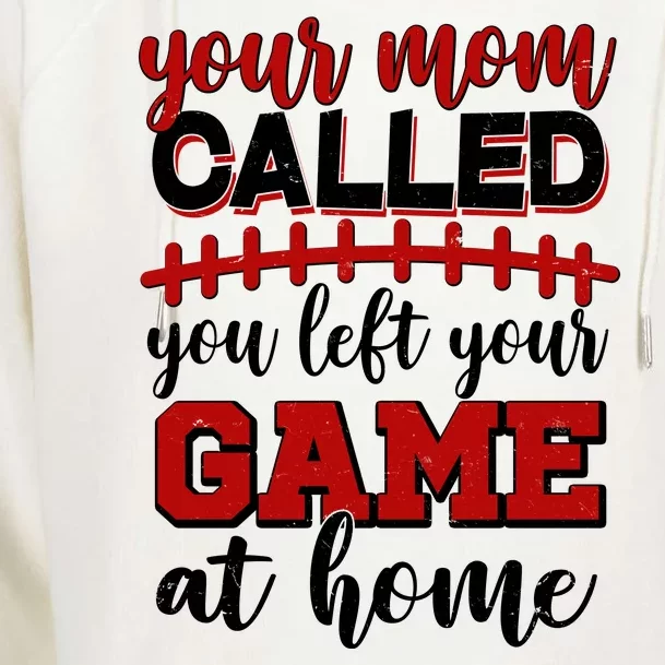 Your Mom Called You Left Your Game At Home Womens Funnel Neck Pullover Hood