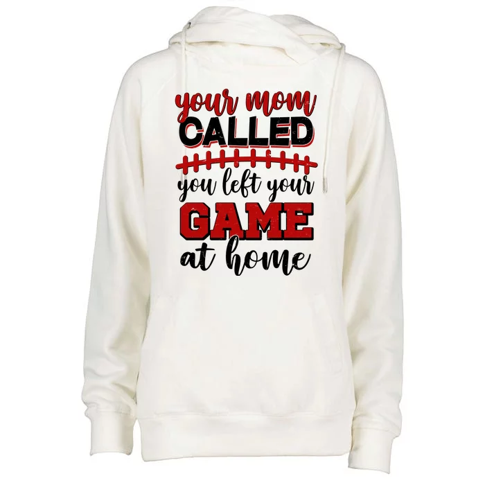 Your Mom Called You Left Your Game At Home Womens Funnel Neck Pullover Hood