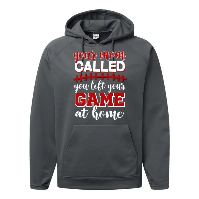 Your Mom Called You Left Your Game At Home Performance Fleece Hoodie