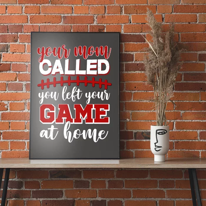 Your Mom Called You Left Your Game At Home Poster