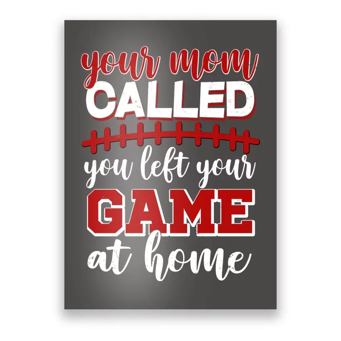 Your Mom Called You Left Your Game At Home Poster