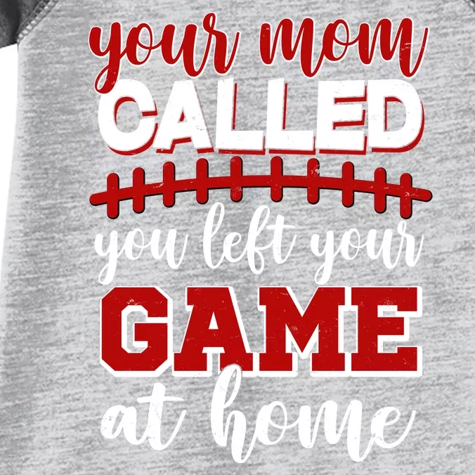 Your Mom Called You Left Your Game At Home Infant Baby Jersey Bodysuit