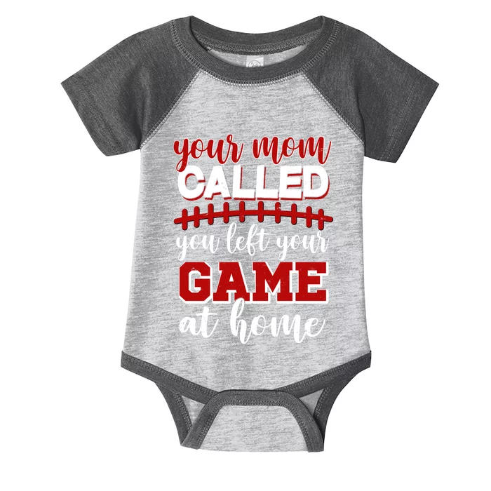 Your Mom Called You Left Your Game At Home Infant Baby Jersey Bodysuit