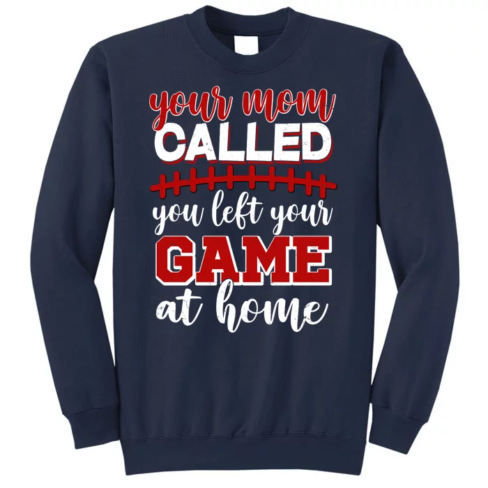 Your Mom Called You Left Your Game At Home Sweatshirt