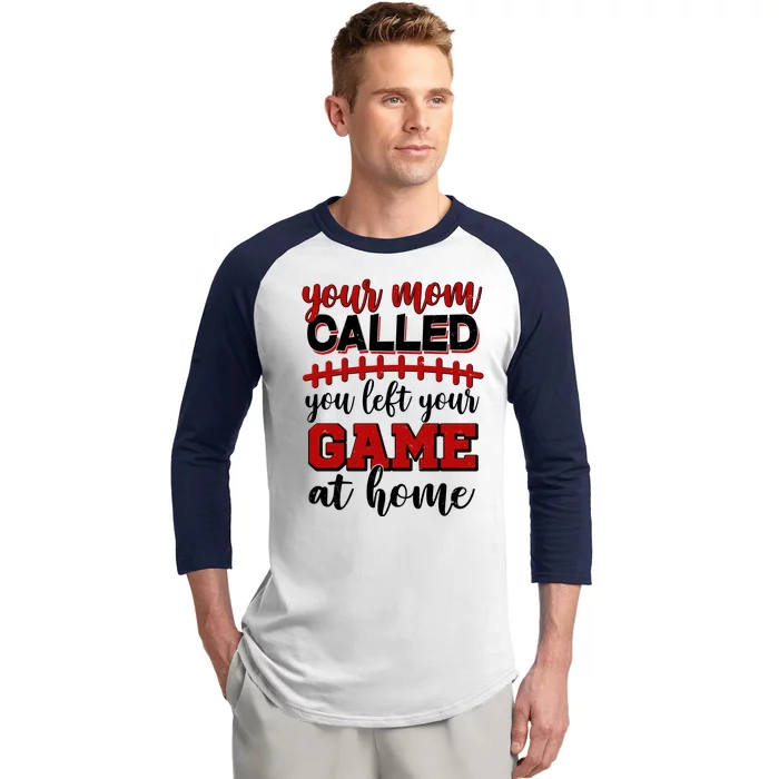 Your Mom Called You Left Your Game At Home Baseball Sleeve Shirt