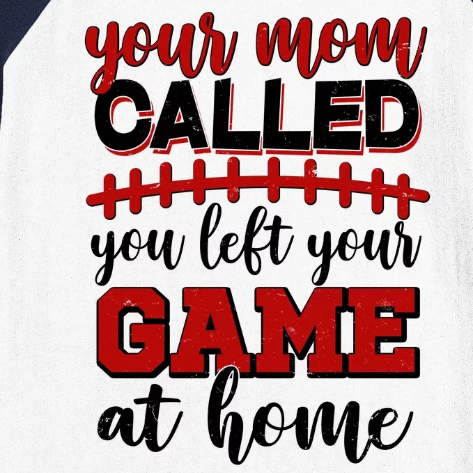 Your Mom Called You Left Your Game At Home Baseball Sleeve Shirt