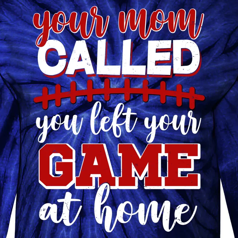 Your Mom Called You Left Your Game At Home Tie-Dye Long Sleeve Shirt