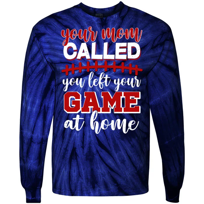 Your Mom Called You Left Your Game At Home Tie-Dye Long Sleeve Shirt