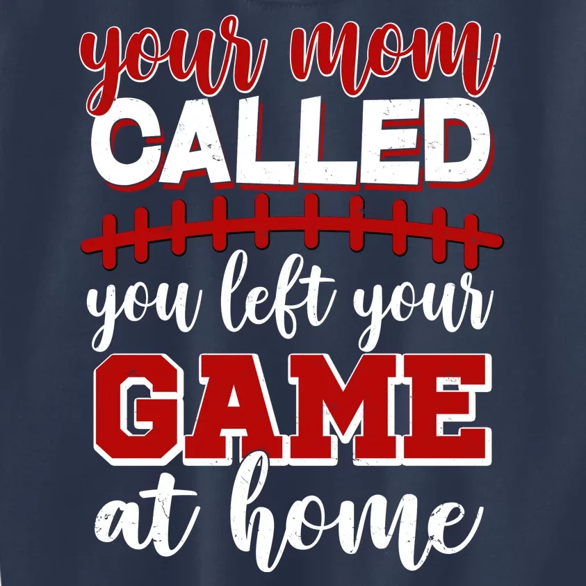 Your Mom Called You Left Your Game At Home Kids Sweatshirt