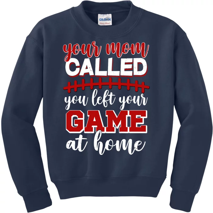 Your Mom Called You Left Your Game At Home Kids Sweatshirt