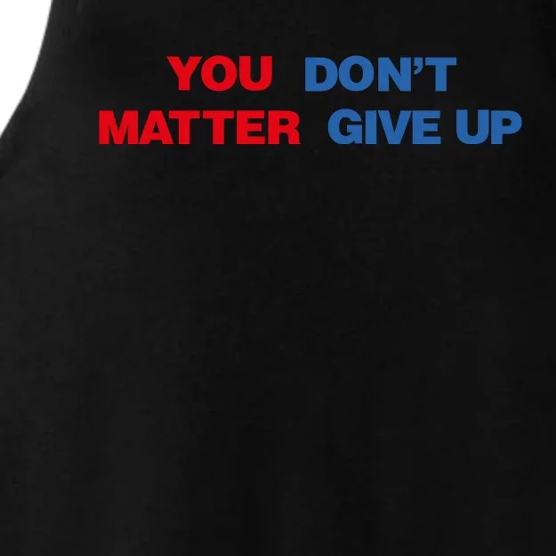 You Matter Don't Give Up Shirt You Don't Matter. Give Up Ladies Tri-Blend Wicking Tank