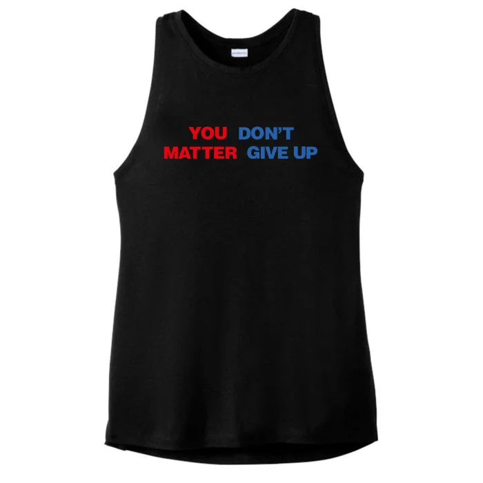 You Matter Don't Give Up Shirt You Don't Matter. Give Up Ladies Tri-Blend Wicking Tank