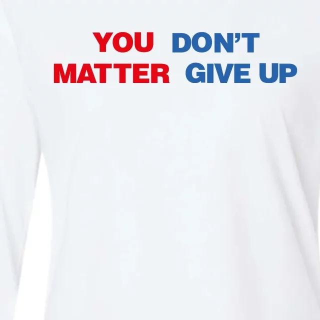 You Matter Don't Give Up Shirt You Don't Matter. Give Up Womens Cotton Relaxed Long Sleeve T-Shirt