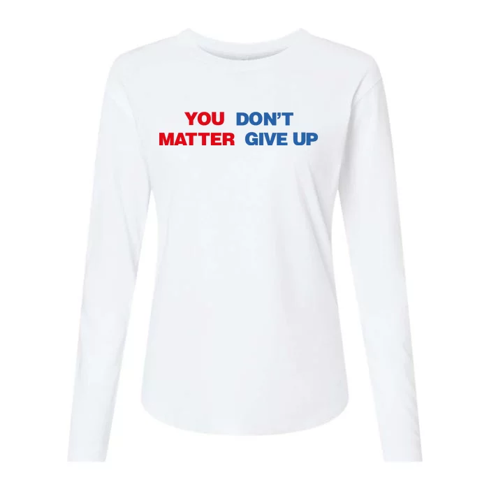 You Matter Don't Give Up Shirt You Don't Matter. Give Up Womens Cotton Relaxed Long Sleeve T-Shirt