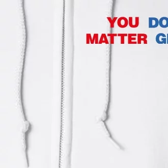 You Matter Don't Give Up Shirt You Don't Matter. Give Up Full Zip Hoodie