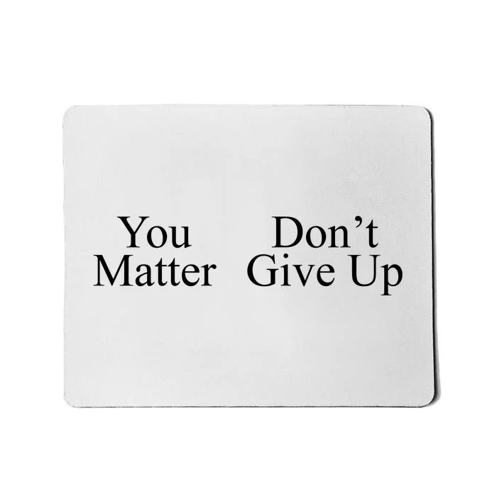 You Matter DonT Give Up Mousepad