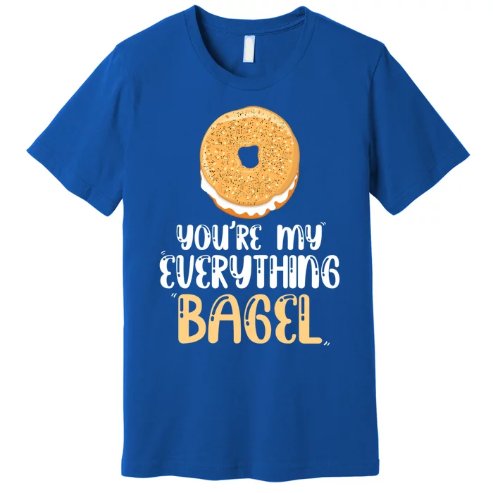 Youre My Everything Bagel Cute Baking Lovers Cute Gift Premium T-Shirt