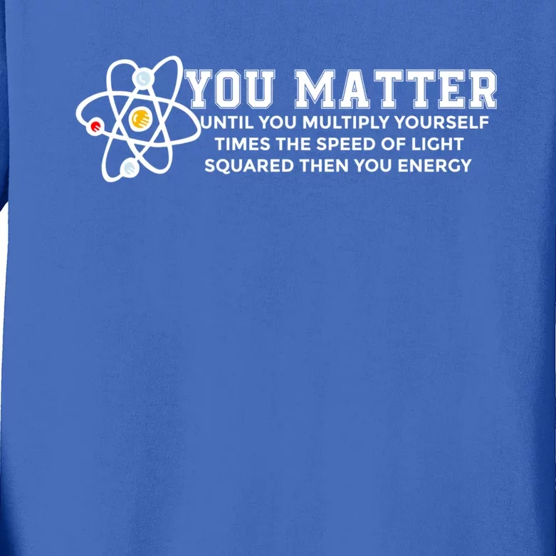 You Matter Energy Physicist Funny Physics Geek Nerd Gift Kids Long Sleeve Shirt