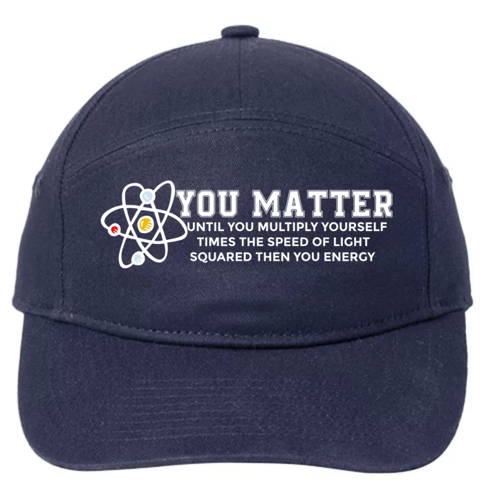 You Matter Energy Physicist Funny Physics Geek Nerd Gift 7-Panel Snapback Hat