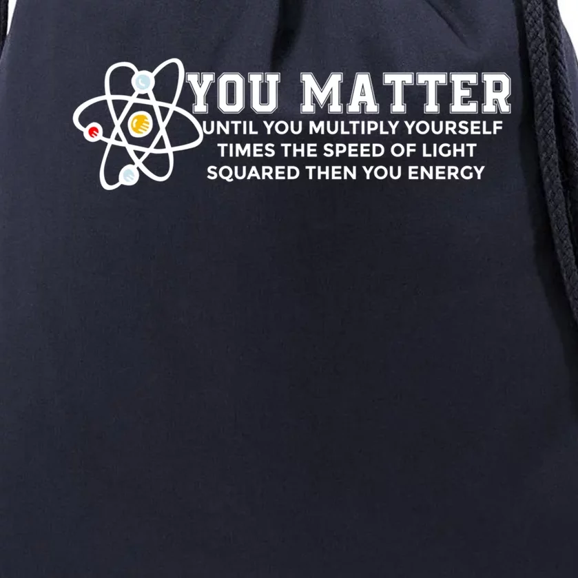 You Matter Energy Physicist Funny Physics Geek Nerd Gift Drawstring Bag