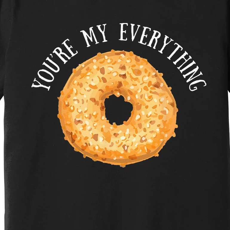 Youre My Everything Bagel Cute Baking Lovers Gift Premium T-Shirt