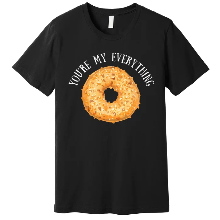 Youre My Everything Bagel Cute Baking Lovers Gift Premium T-Shirt