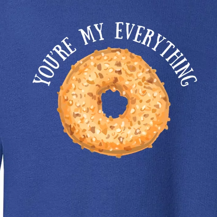 Youre My Everything Bagel Cute Baking Lovers Gift Meaningful Gift Toddler Sweatshirt