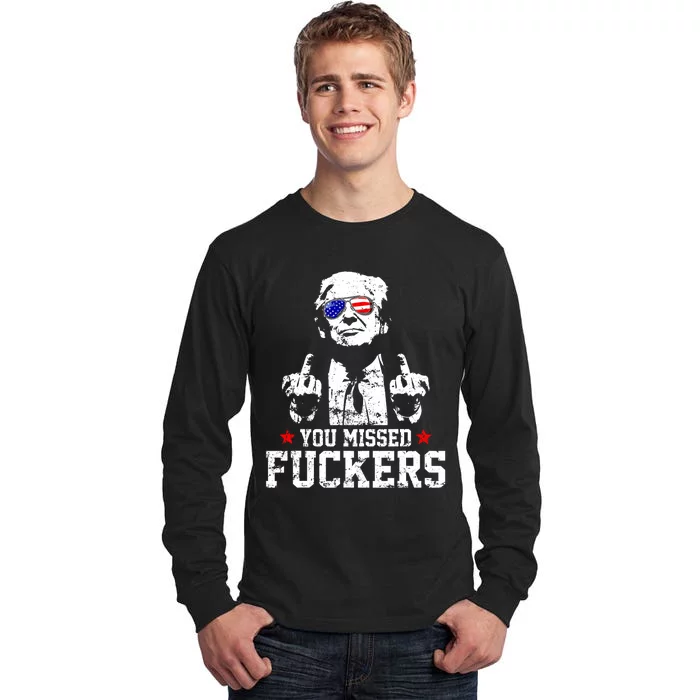 You Missed Fuckers Donald Trump 2024 Survived Election Rally Tall Long Sleeve T-Shirt