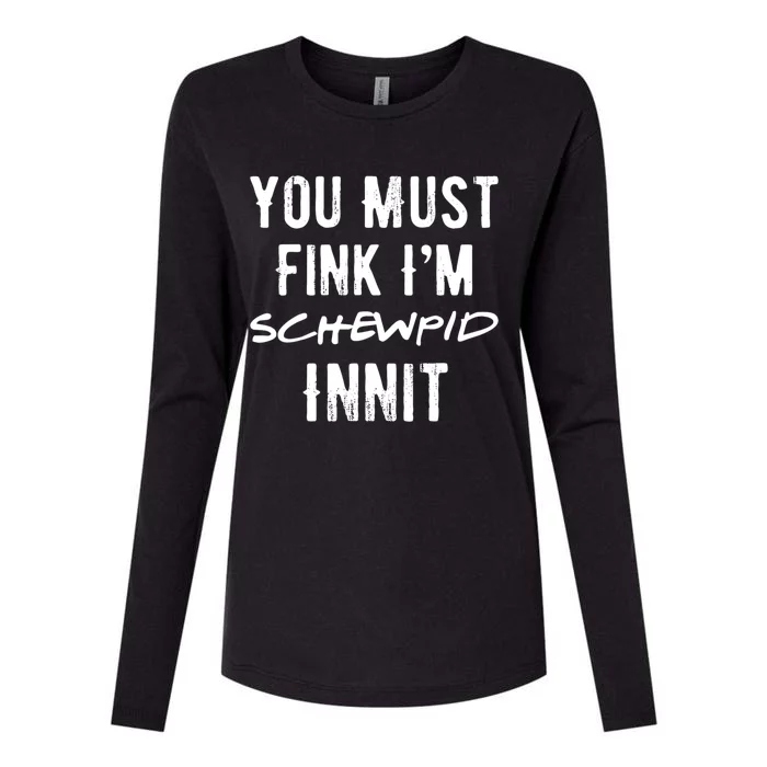 You Must Fink IM Schewpid Innit Funny British Accent Quote Womens Cotton Relaxed Long Sleeve T-Shirt