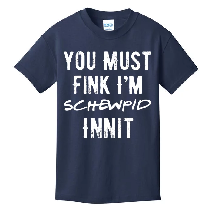 You Must Fink IM Schewpid Innit Funny British Accent Quote Kids T-Shirt