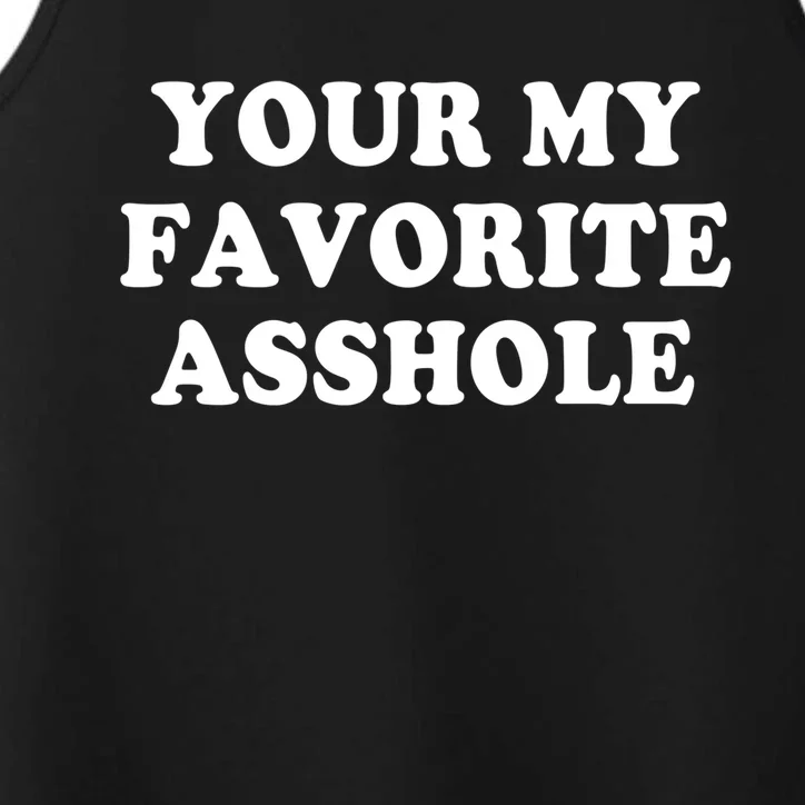 Your My Favorite Asshole Cute Gift Performance Tank