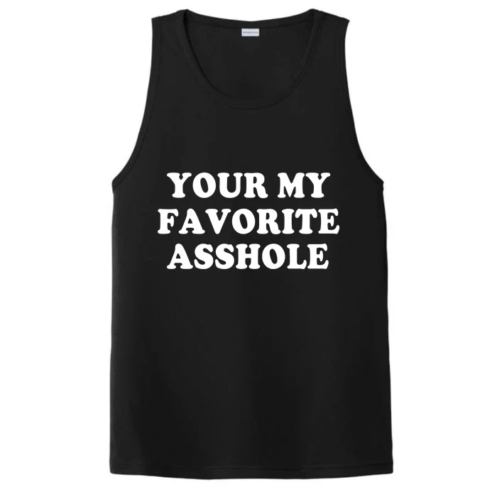 Your My Favorite Asshole Cute Gift Performance Tank